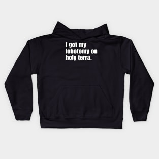 I got my lobotomy on holy terra Kids Hoodie